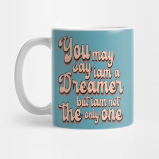 you may say i am a dreamer Mug